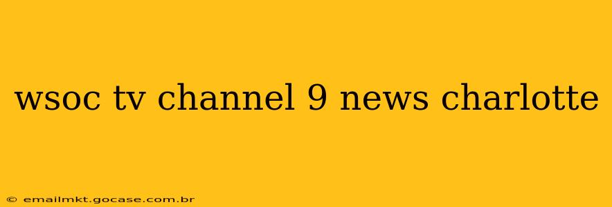 wsoc tv channel 9 news charlotte