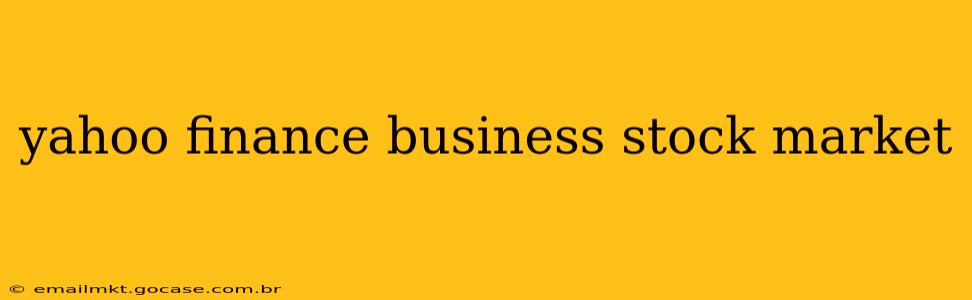 yahoo finance business stock market