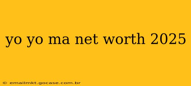 yo yo ma net worth 2025