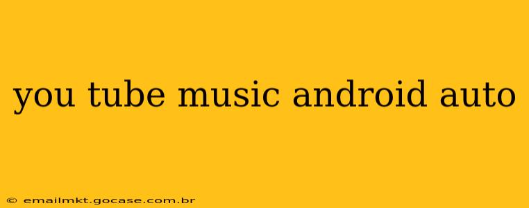 you tube music android auto