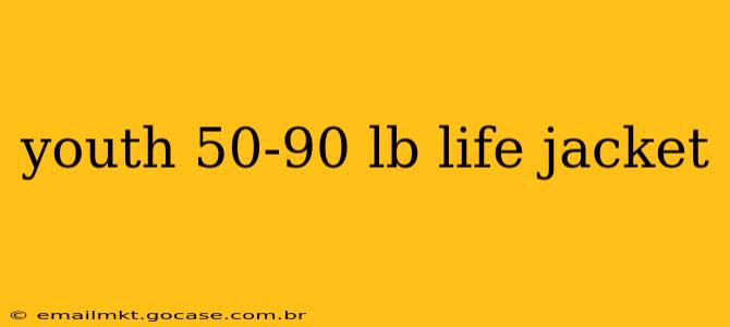 youth 50-90 lb life jacket